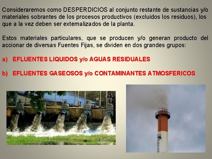 Consideraremos como DESPERDICIOS al conjunto restante de sustancias y/o materiales sobrantes de los procesos