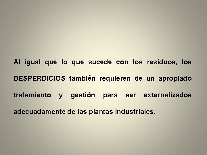 Al igual que lo que sucede con los residuos, los DESPERDICIOS también requieren de