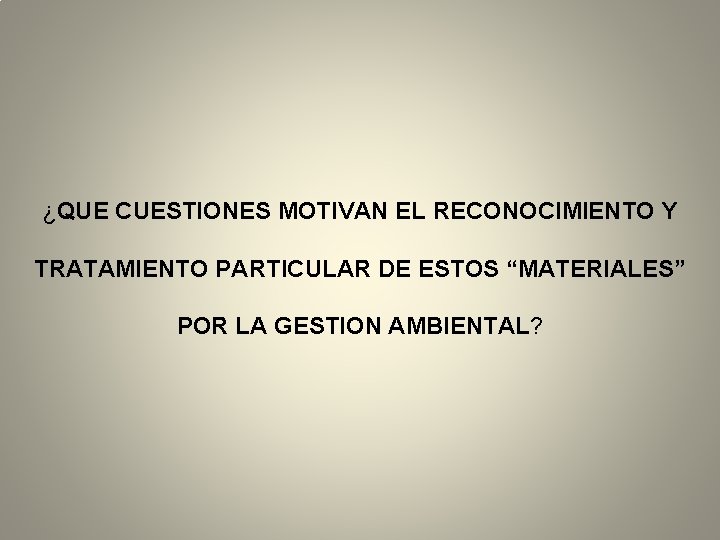 ¿QUE CUESTIONES MOTIVAN EL RECONOCIMIENTO Y TRATAMIENTO PARTICULAR DE ESTOS “MATERIALES” POR LA GESTION