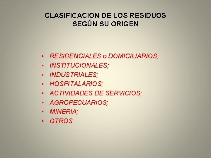 CLASIFICACION DE LOS RESIDUOS SEGÚN SU ORIGEN • • RESIDENCIALES o DOMICILIARIOS; INSTITUCIONALES; INDUSTRIALES;