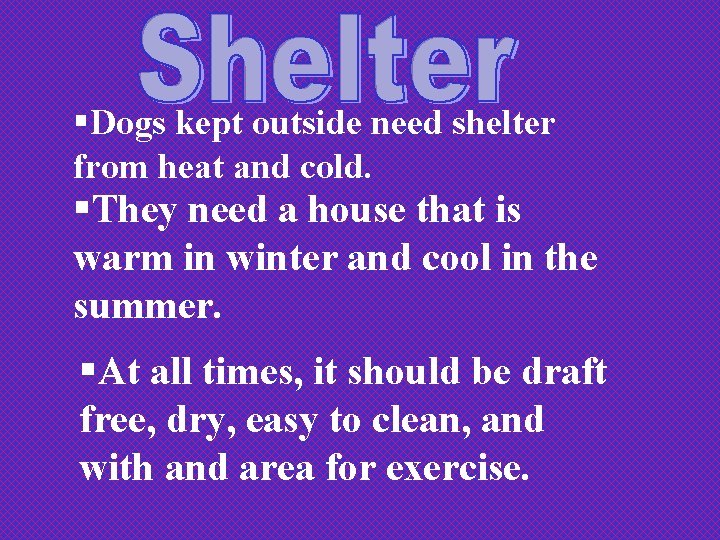 §Dogs kept outside need shelter from heat and cold. §They need a house that
