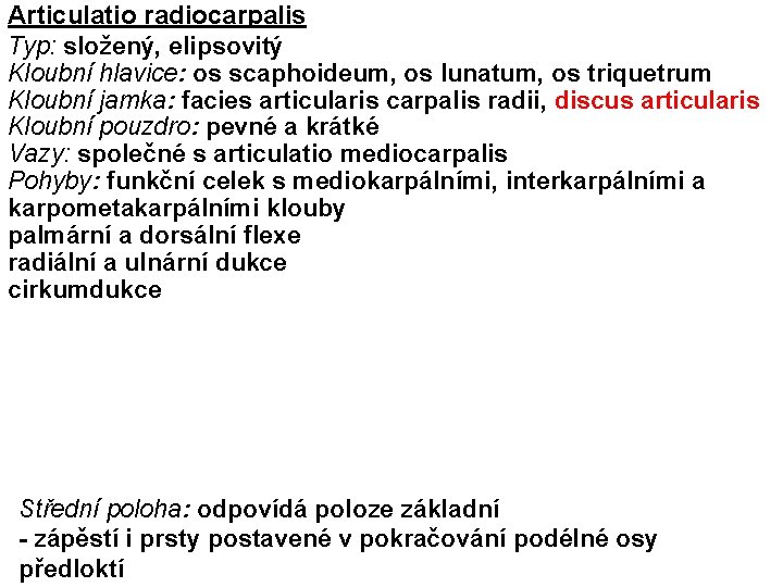 Articulatio radiocarpalis Typ: složený, elipsovitý Kloubní hlavice: os scaphoideum, os lunatum, os triquetrum Kloubní