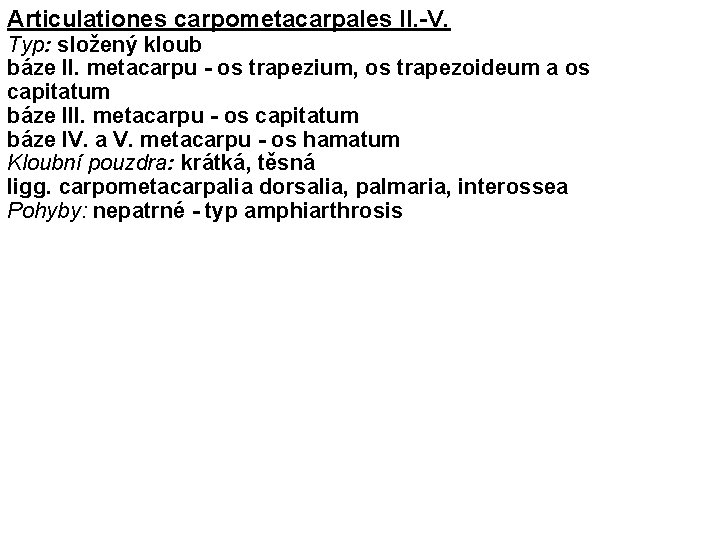 Articulationes carpometacarpales II. -V. Typ: složený kloub báze II. metacarpu - os trapezium, os