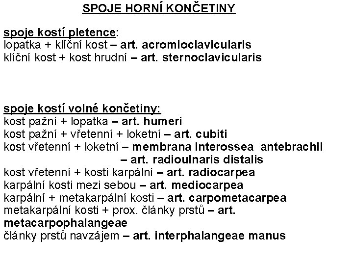 SPOJE HORNÍ KONČETINY spoje kostí pletence: lopatka + klíční kost – art. acromioclavicularis klíční