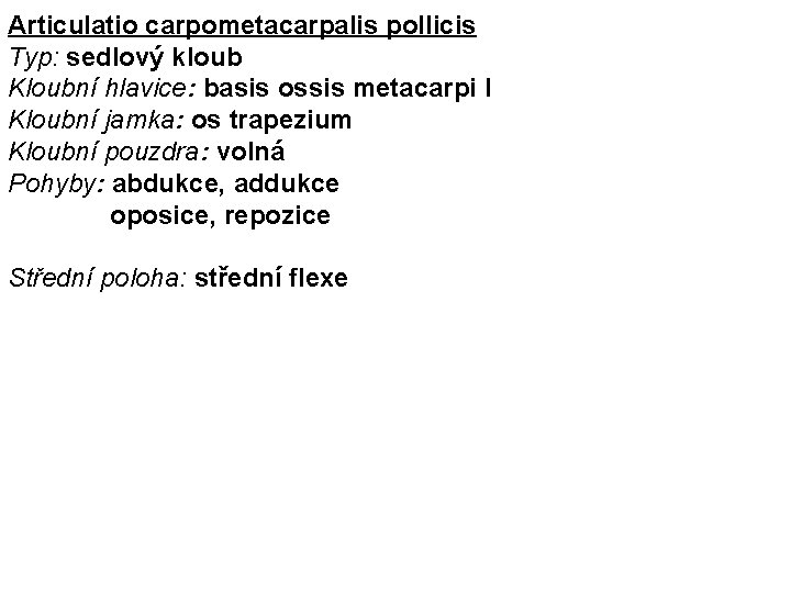 Articulatio carpometacarpalis pollicis Typ: sedlový kloub Kloubní hlavice: basis ossis metacarpi I Kloubní jamka: