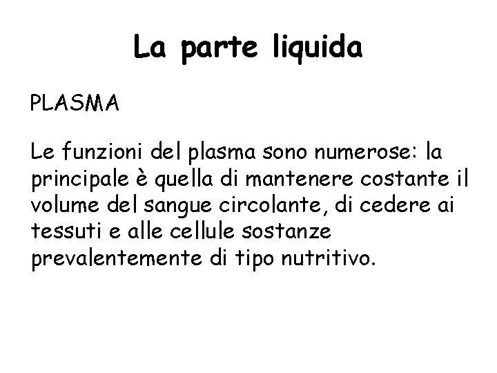 La parte liquida PLASMA Le funzioni del plasma sono numerose: la principale è quella