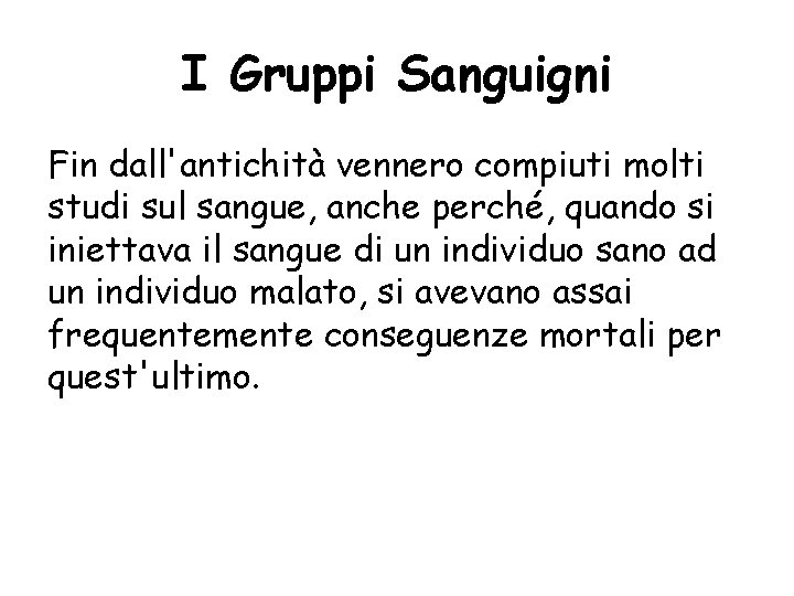 I Gruppi Sanguigni Fin dall'antichità vennero compiuti molti studi sul sangue, anche perché, quando