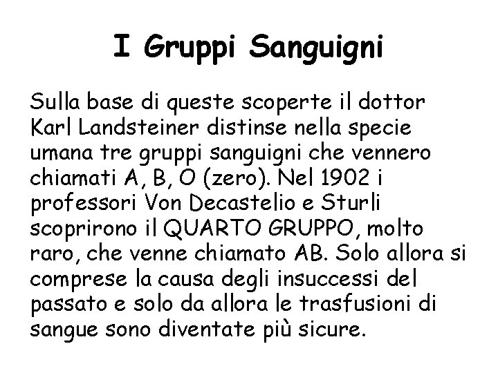 I Gruppi Sanguigni Sulla base di queste scoperte il dottor Karl Landsteiner distinse nella