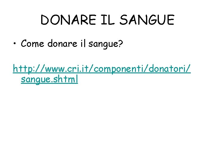 DONARE IL SANGUE • Come donare il sangue? http: //www. cri. it/componenti/donatori/ sangue. shtml