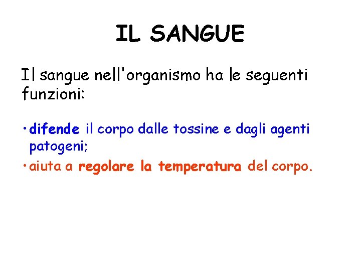 IL SANGUE Il sangue nell'organismo ha le seguenti funzioni: • difende il corpo dalle