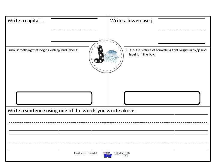 Write a capital J. Draw something that begins with /j/ and label it. Write