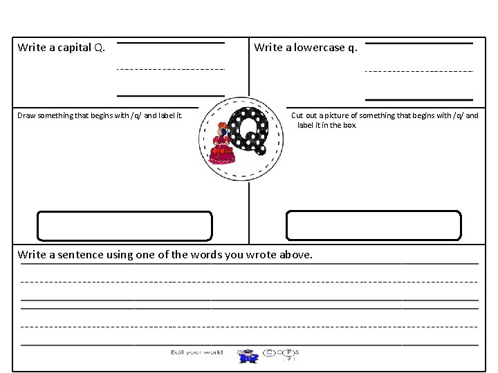 Write a capital Q. Draw something that begins with /q/ and label it. Write