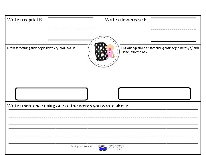 Write a capital B. Draw something that begins with /b/ and label it. Write