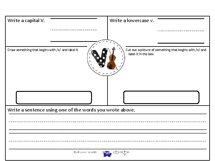 Write a capital V. Draw something that begins with /v/ and label it. Write