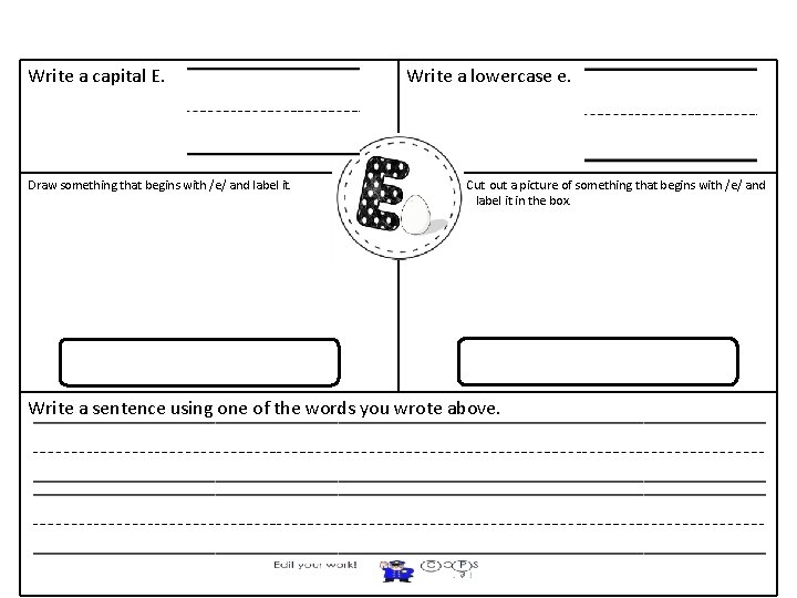 Write a capital E. Draw something that begins with /e/ and label it. Write