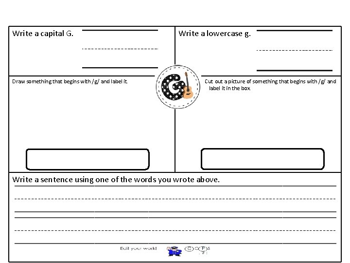 Write a capital G. Draw something that begins with /g/ and label it. Write