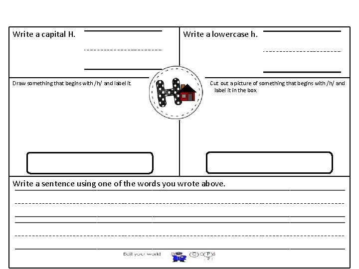 Write a capital H. Draw something that begins with /h/ and label it. Write