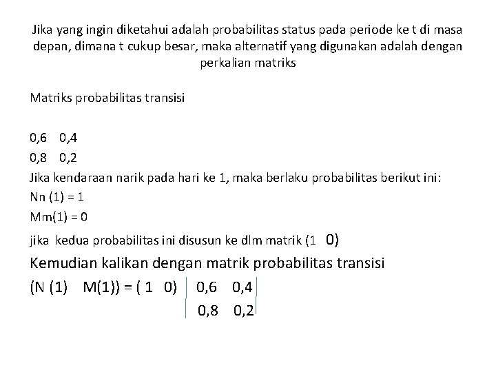 Jika yang ingin diketahui adalah probabilitas status pada periode ke t di masa depan,