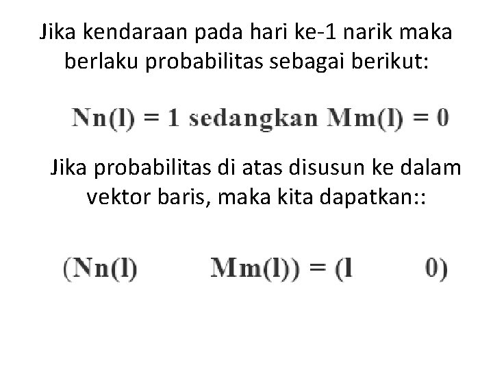 Jika kendaraan pada hari ke-1 narik maka berlaku probabilitas sebagai berikut: Jika probabilitas di