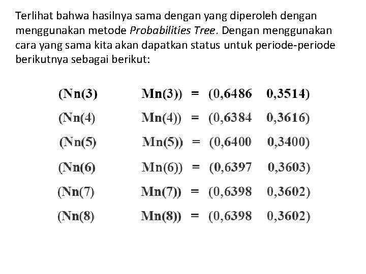 Terlihat bahwa hasilnya sama dengan yang diperoleh dengan menggunakan metode Probabilities Tree. Dengan menggunakan