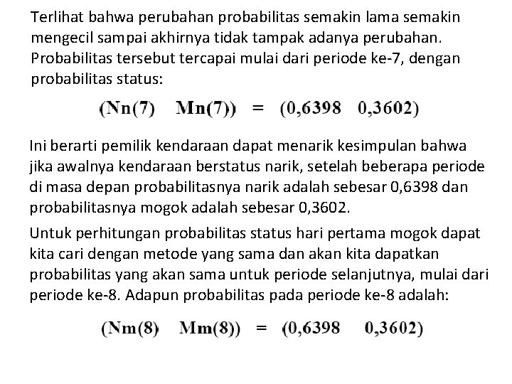 Terlihat bahwa perubahan probabilitas semakin lama semakin mengecil sampai akhirnya tidak tampak adanya perubahan.
