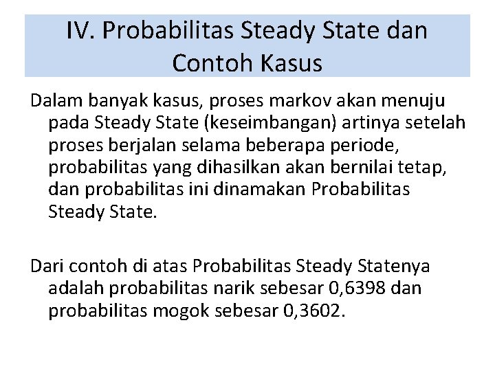 IV. Probabilitas Steady State dan Contoh Kasus Dalam banyak kasus, proses markov akan menuju