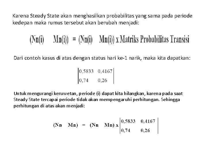 Karena Steady State akan menghasilkan probabilitas yang sama pada periode kedepan maka rumus tersebut