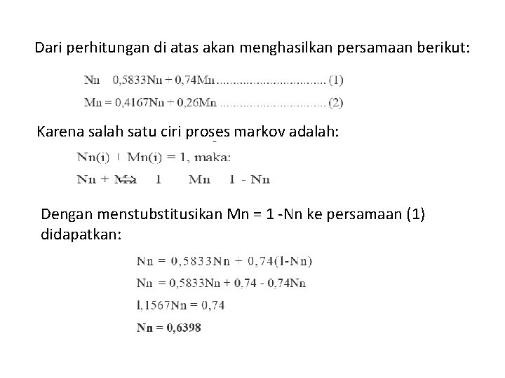 Dari perhitungan di atas akan menghasilkan persamaan berikut: Karena salah satu ciri proses markov