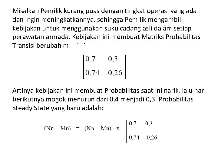 Misalkan Pemilik kurang puas dengan tingkat operasi yang ada dan ingin meningkatkannya, sehingga Pemilik