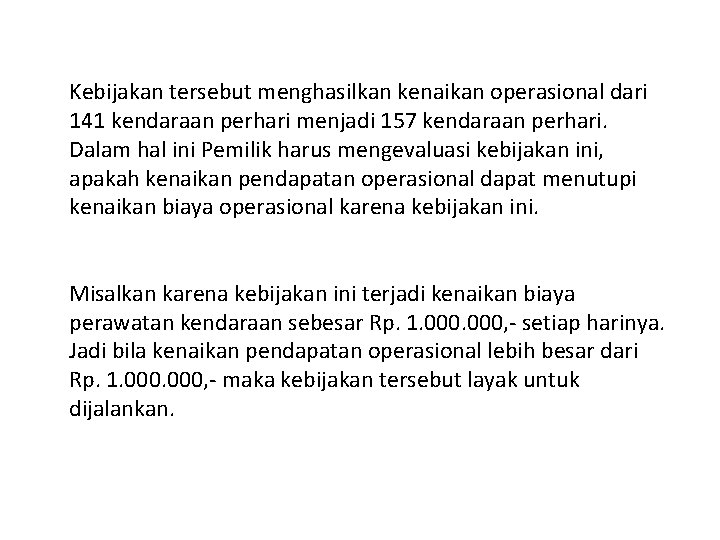 Kebijakan tersebut menghasilkan kenaikan operasional dari 141 kendaraan perhari menjadi 157 kendaraan perhari. Dalam