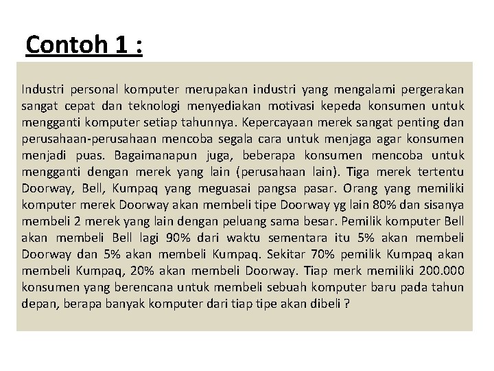 Contoh 1 : Industri personal komputer merupakan industri yang mengalami pergerakan sangat cepat dan