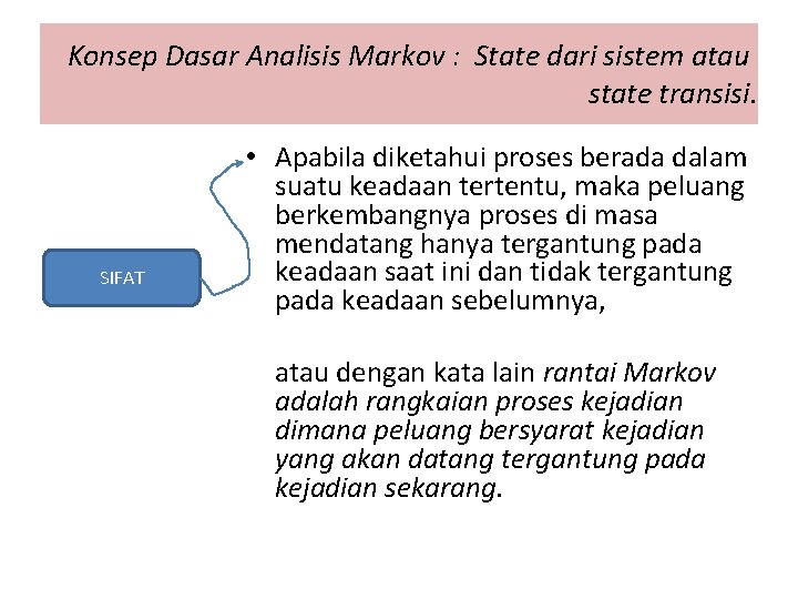 Konsep Dasar Analisis Markov : State dari sistem atau state transisi. SIFAT • Apabila