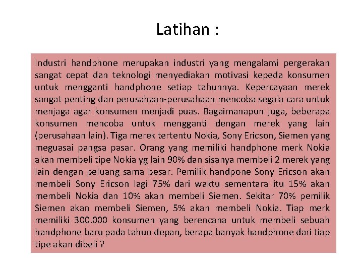 Latihan : Industri handphone merupakan industri yang mengalami pergerakan sangat cepat dan teknologi menyediakan