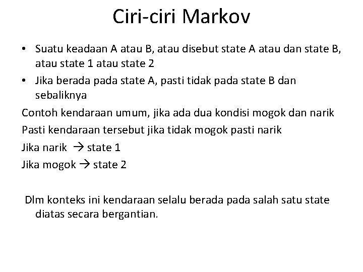 Ciri-ciri Markov • Suatu keadaan A atau B, atau disebut state A atau dan