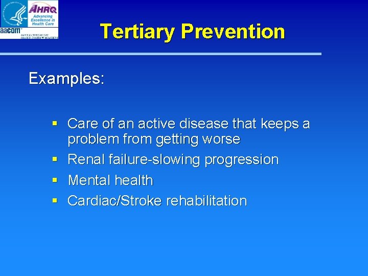 Tertiary Prevention Examples: § Care of an active disease that keeps a problem from Tertiary Prevention Examples: § Care of an active disease that keeps a problem from