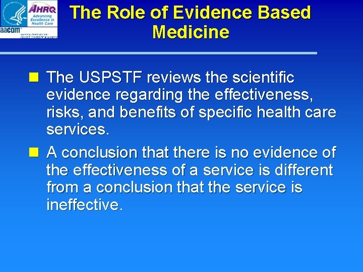 The Role of Evidence Based Medicine n The USPSTF reviews the scientific evidence regarding The Role of Evidence Based Medicine n The USPSTF reviews the scientific evidence regarding