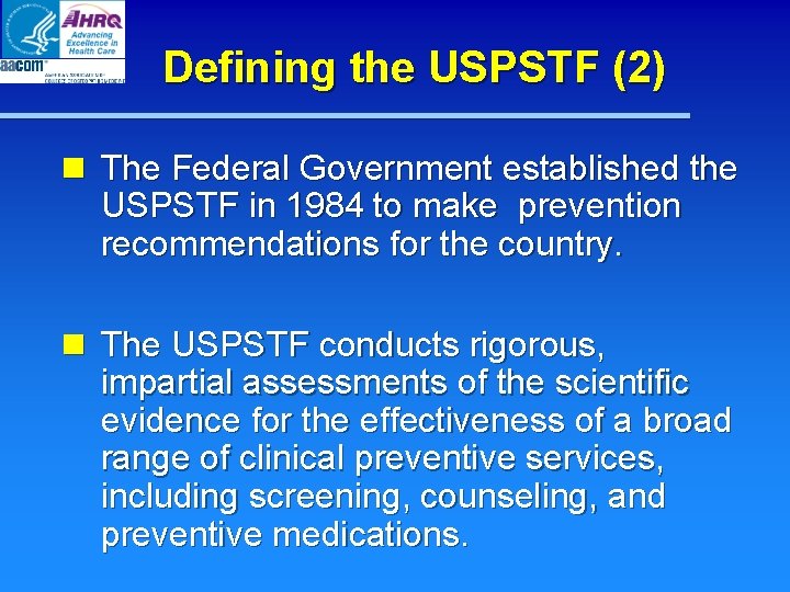 Defining the USPSTF (2) n The Federal Government established the USPSTF in 1984 to Defining the USPSTF (2) n The Federal Government established the USPSTF in 1984 to