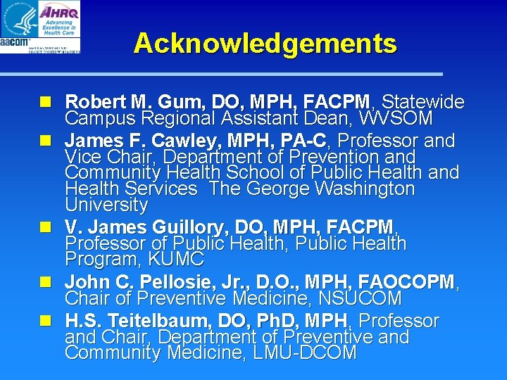 Acknowledgements n Robert M. Gum, DO, MPH, FACPM, Statewide Campus Regional Assistant Dean, WVSOM Acknowledgements n Robert M. Gum, DO, MPH, FACPM, Statewide Campus Regional Assistant Dean, WVSOM
