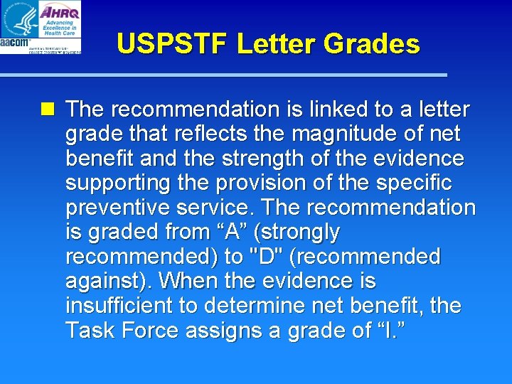 USPSTF Letter Grades n The recommendation is linked to a letter grade that reflects USPSTF Letter Grades n The recommendation is linked to a letter grade that reflects
