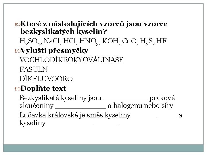 Které z následujících vzorců jsou vzorce bezkyslíkatých kyselin? H 2 SO 4, Na. Které z následujících vzorců jsou vzorce bezkyslíkatých kyselin? H 2 SO 4, Na.