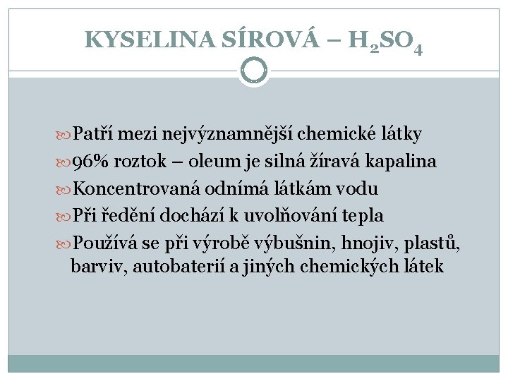 KYSELINA SÍROVÁ – H 2 SO 4 Patří mezi nejvýznamnější chemické látky 96% roztok KYSELINA SÍROVÁ – H 2 SO 4 Patří mezi nejvýznamnější chemické látky 96% roztok
