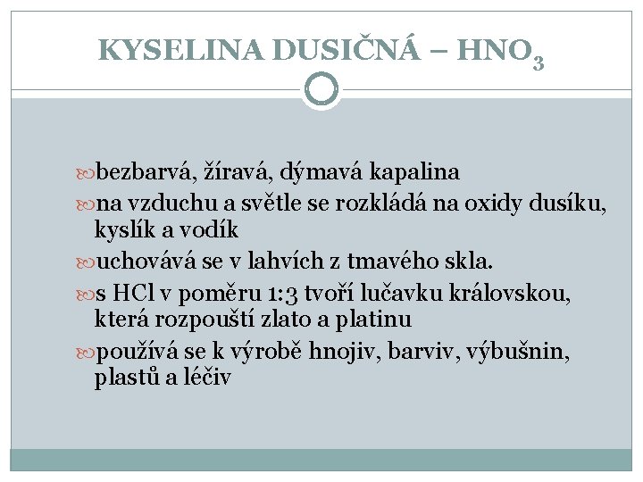 KYSELINA DUSIČNÁ – HNO 3 bezbarvá, žíravá, dýmavá kapalina na vzduchu a světle se KYSELINA DUSIČNÁ – HNO 3 bezbarvá, žíravá, dýmavá kapalina na vzduchu a světle se