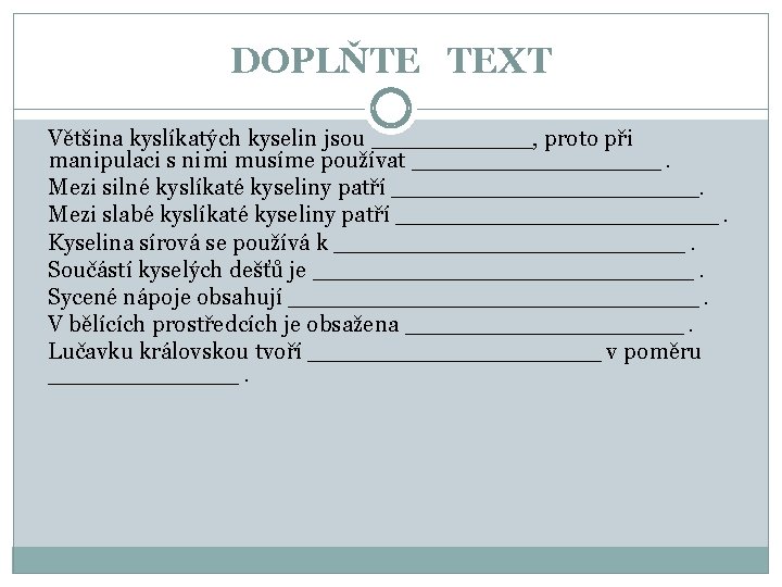 DOPLŇTE TEXT Většina kyslíkatých kyselin jsou ______, proto při manipulaci s nimi musíme používat DOPLŇTE TEXT Většina kyslíkatých kyselin jsou ______, proto při manipulaci s nimi musíme používat