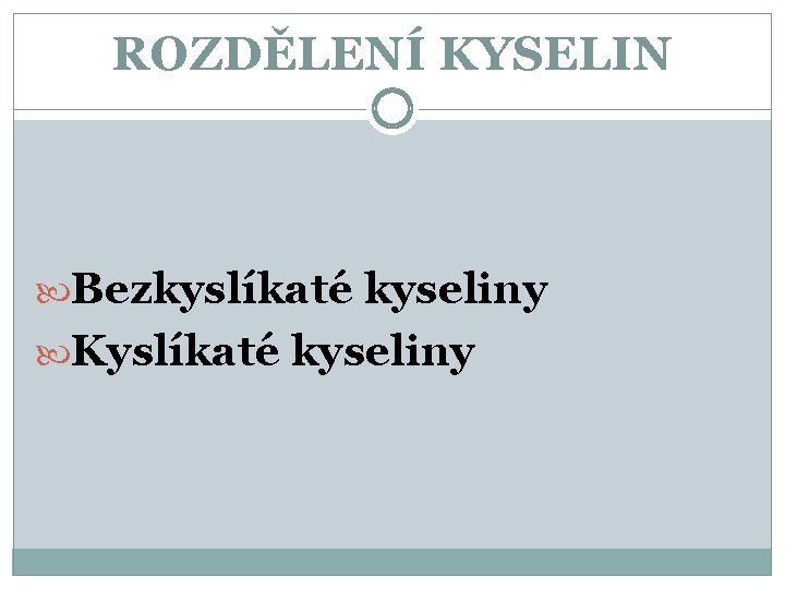 ROZDĚLENÍ KYSELIN Bezkyslíkaté kyseliny Kyslíkaté kyseliny ROZDĚLENÍ KYSELIN Bezkyslíkaté kyseliny Kyslíkaté kyseliny