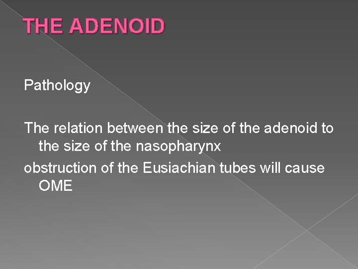 THE ADENOID Pathology The relation between the size of the adenoid to the size