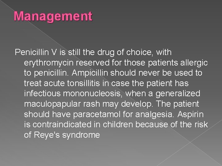 Management Penicillin V is still the drug of choice, with erythromycin reserved for those