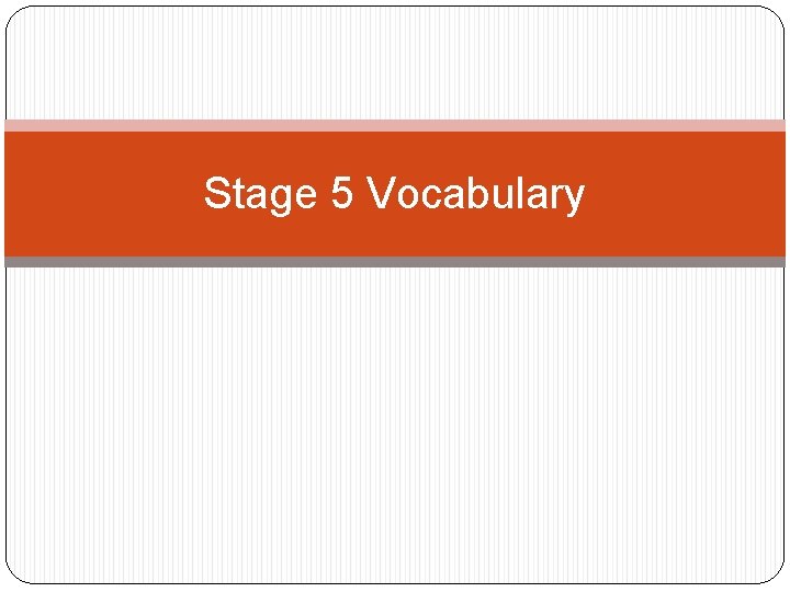 Stage 5 Vocabulary 
