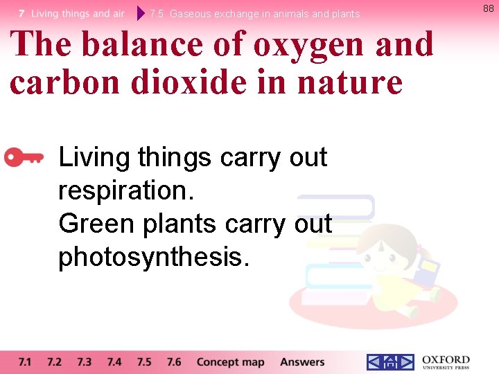 7. 5 Gaseous exchange in animals and plants The balance of oxygen and carbon 7. 5 Gaseous exchange in animals and plants The balance of oxygen and carbon
