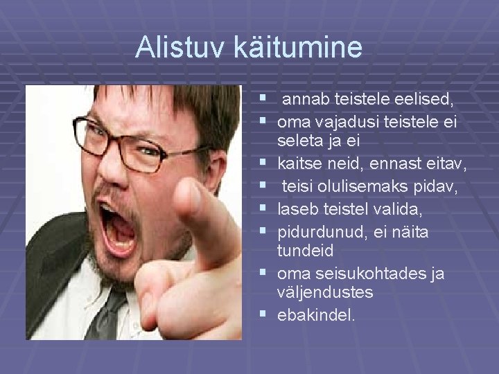 Alistuv käitumine § annab teistele eelised, § oma vajadusi teistele ei § § §