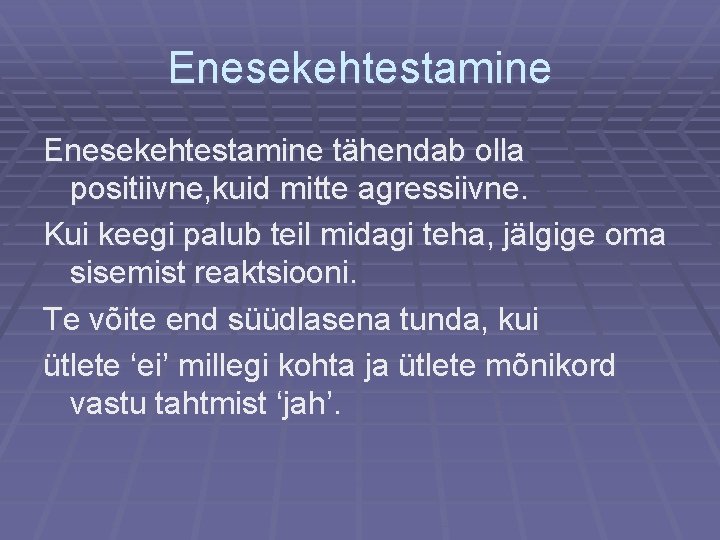 Enesekehtestamine tähendab olla positiivne, kuid mitte agressiivne. Kui keegi palub teil midagi teha, jälgige